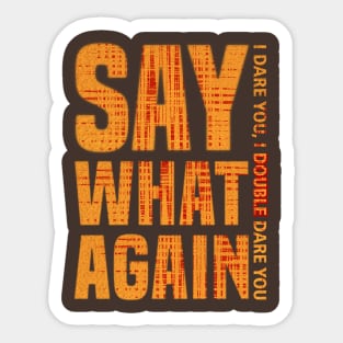 SAY WHAT AGAIN Sticker